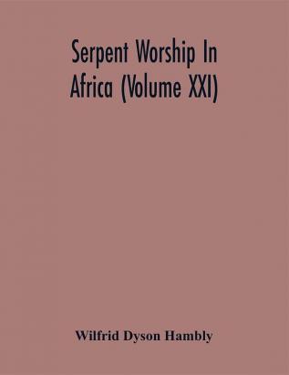 Serpent Worship In Africa (Volume Xxi)