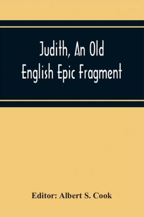 Judith An Old English Epic Fragment