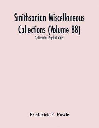 Smithsonian Miscellaneous Collections (Volume 88): Smithsonian Physical Tables