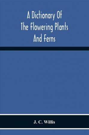 A Dictionary Of The Flowering Plants And Ferns