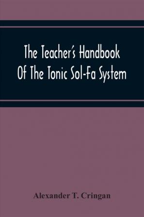 The Teacher'S Handbook Of The Tonic Sol-Fa System