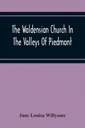 The Waldensian Church In The Valleys Of Piedmont