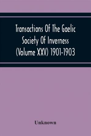 Transactions Of The Gaelic Society Of Inverness (Volume Xxv) 1901-1903