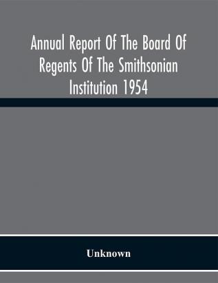 Annual Report Of The Board Of Regents Of The Smithsonian Institution 1954