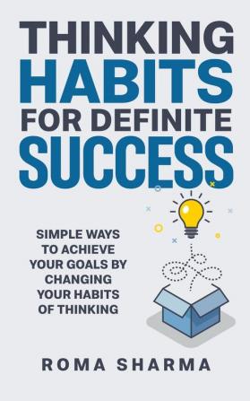 Thinking Habits for Definite Success: Simple Ways to Achieve Your Goals by Changing Your Habits of Thinking: 2 (Positive Thinking)