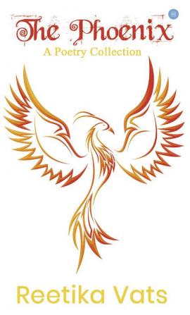 The Phoenix -A Poetry Collection.