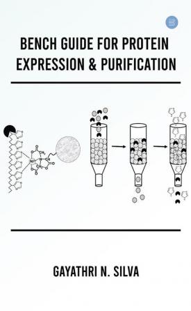 BENCH GUIDE FOR PROTEIN EXPRESSION & PURIFICATION