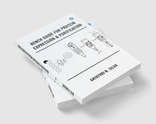 BENCH GUIDE FOR PROTEIN EXPRESSION & PURIFICATION