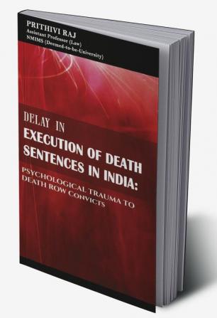 DELAY IN EXECUTION OF DEATH SENTENCES IN INDIA: PSYCHOLOGICAL TRAUMA TO DEATH ROW CONVICTS