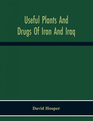 Useful Plants And Drugs Of Iran And Iraq