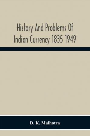 History And Problems Of Indian Currency 1835 1949