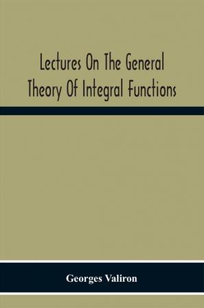 Lectures On The General Theory Of Integral Functions