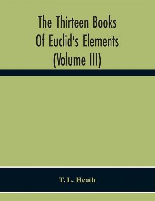 The Thirteen Books Of Euclid'S Elements (Volume Iii)