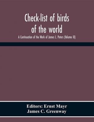 Check-list of birds of the world; A Continuation of the Work of James L. Peters (Volume IX)