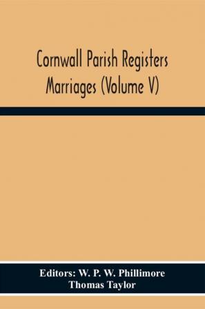 Cornwall Parish Registers Marriages (Volume V)