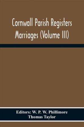 Cornwall Parish Registers Marriages (Volume Iii)