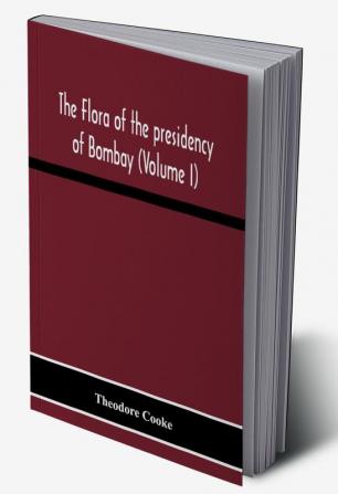 The Flora Of The Presidency Of Bombay (Volume I)