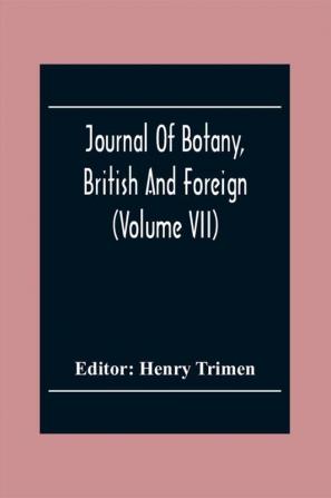 Journal Of Botany British And Foreign (Volume Vii)