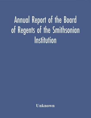 Annual report of the Board of Regents of the Smithsonian Institution; Showing the Operations Expenditures and Condition of the Institution for the Year Ended June 30 1952