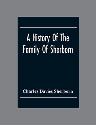 A History Of The Family Of Sherborn