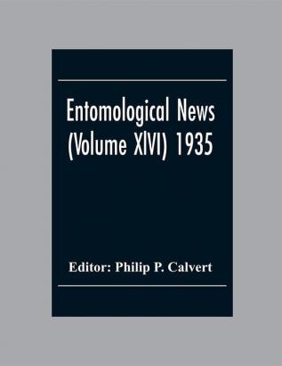 Entomological News (Volume Xlvi) 1935