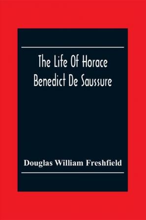 The Life Of Horace Benedict De Saussure