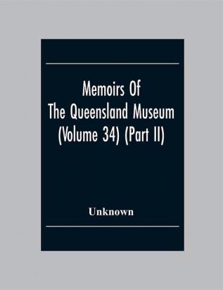 Memoirs Of The Queensland Museum (Volume 34) (Part Ii)