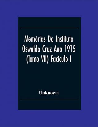 Memórias Do Instituto Oswaldo Cruz Ano 1915; (Tomo Vii) Faciculo I