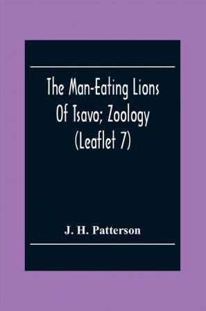 The Man-Eating Lions Of Tsavo; Zoology (Leaflet 7)