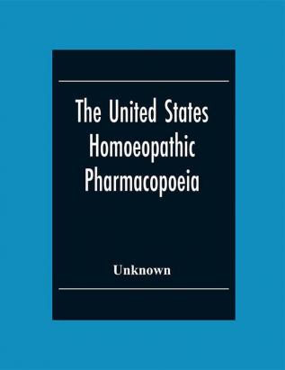 The United States Homoeopathic Pharmacopoeia