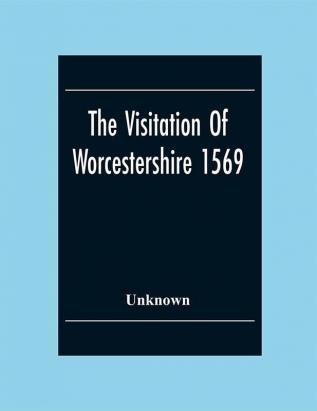 The Visitation Of Worcestershire 1569