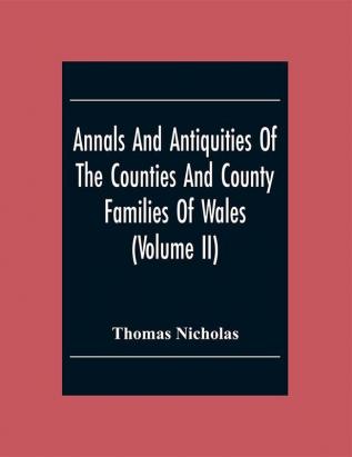 Annals And Antiquities Of The Counties And County Families Of Wales (Volume Ii)