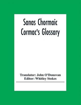 Sanas Chormaic. Cormac'S Glossary