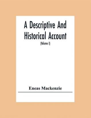 A Descriptive And Historical Account Of The Town And County Of Newcastle Upon Tyne Including The Borough Of Gateshead (Volume I)