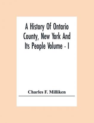 A History Of Ontario County New York And Its People Volume - I