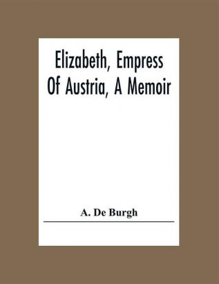 Elizabeth Empress Of Austria A Memoir