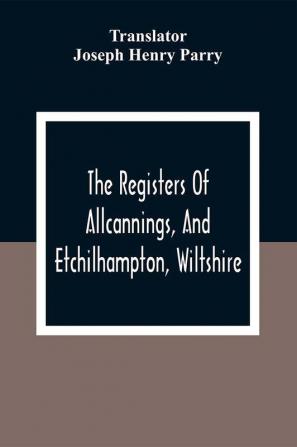 The Registers Of Allcannings And Etchilhampton Wiltshire