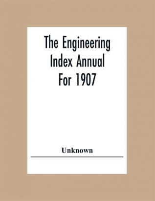 The Engineering Index Annual For 1907