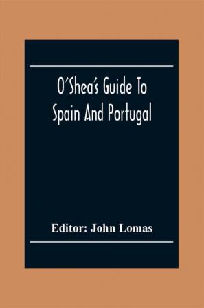 O'Shea'S Guide To Spain And Portugal