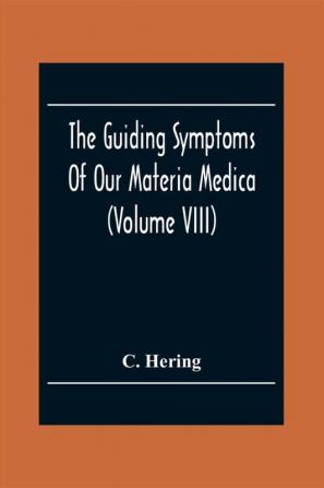 The Guiding Symptoms Of Our Materia Medica (Volume Viii)