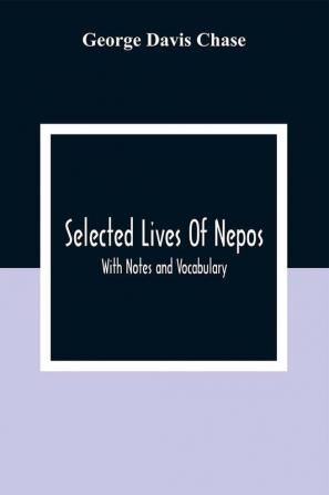 Selected Lives Of Nepos; With Notes And Vocabulary