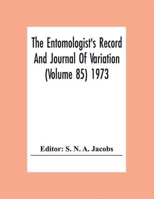 The Entomologist'S Record And Journal Of Variation (Volume 85) 1973