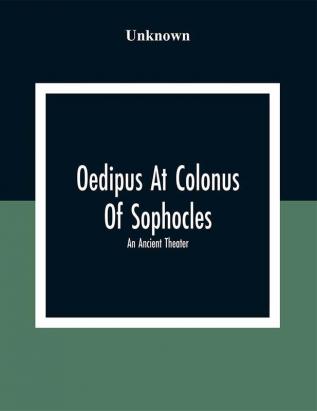 Oedipus At Colonus Of Sophocles: An Ancient Theater