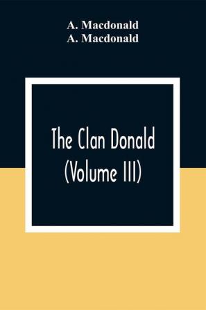 The Clan Donald (Volume III)