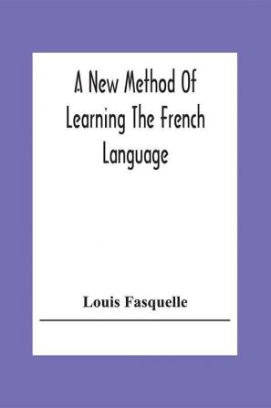 A New Method Of Learning The French Language