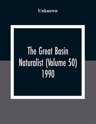 The Great Basin Naturalist (Volume 50) 1990