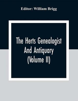 The Herts Genealogist And Antiquary (Volume Ii)