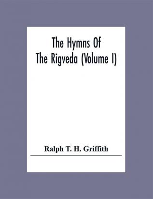 The Hymns Of The Rigveda (Volume I)