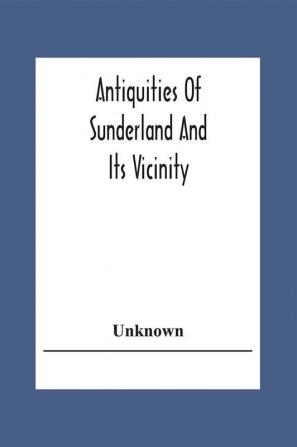 Antiquities Of Sunderland And Its Vicinity