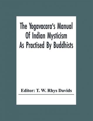 The Yogavacara's Manual Of Indian Mysticism As Practised By Buddhists